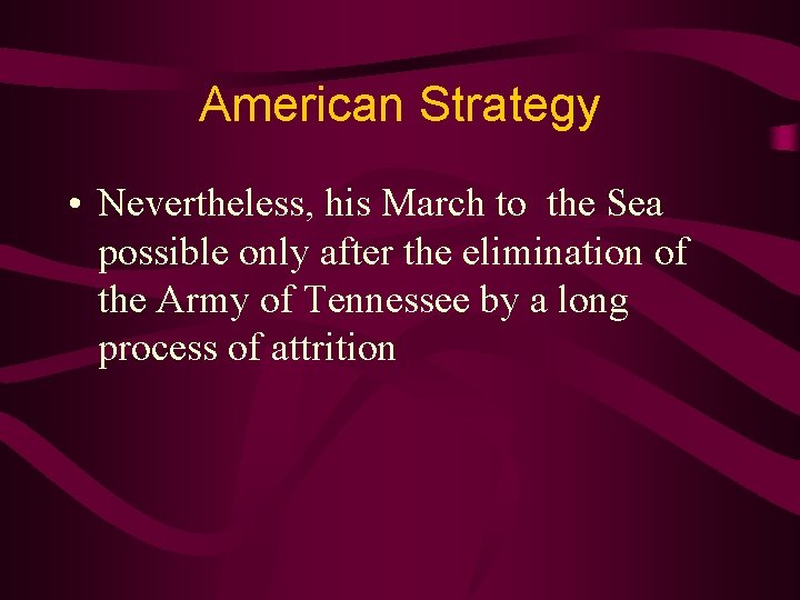 American Strategy • Nevertheless, his March to the Sea possible only after the elimination