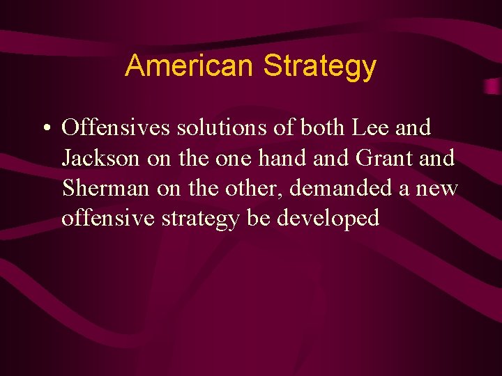 American Strategy • Offensives solutions of both Lee and Jackson on the one hand