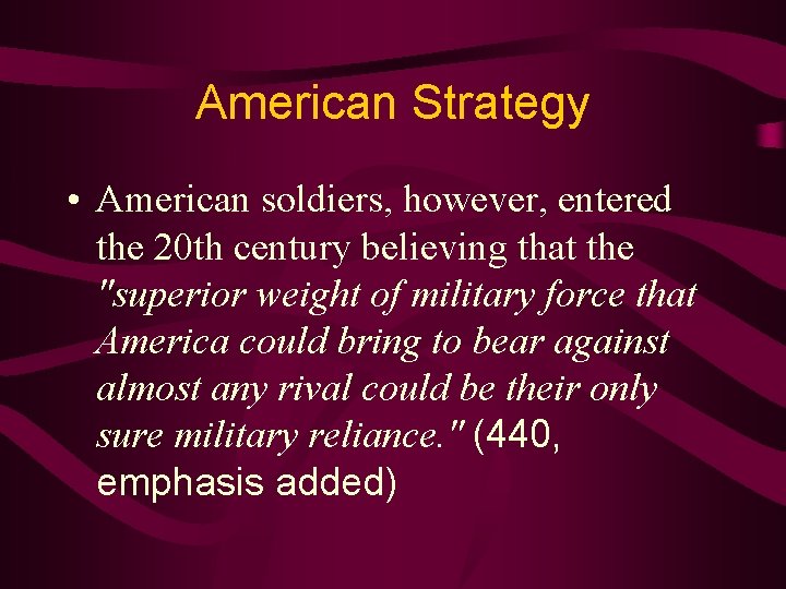 American Strategy • American soldiers, however, entered the 20 th century believing that the