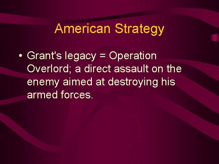 American Strategy • Grant's legacy = Operation Overlord; a direct assault on the enemy