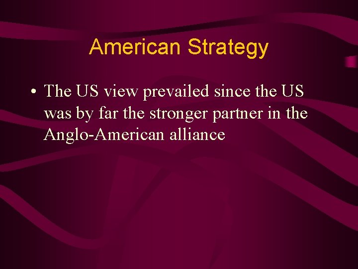 American Strategy • The US view prevailed since the US was by far the