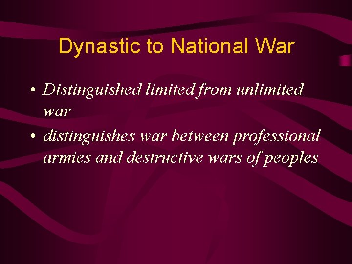 Dynastic to National War • Distinguished limited from unlimited war • distinguishes war between