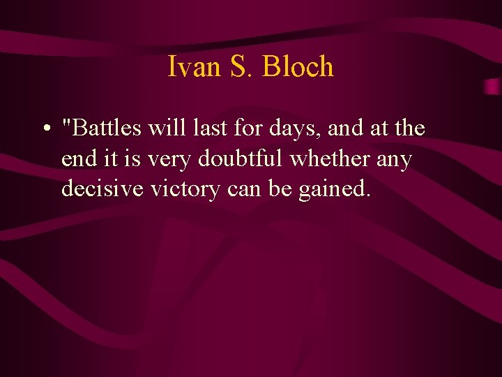 Ivan S. Bloch • "Battles will last for days, and at the end it