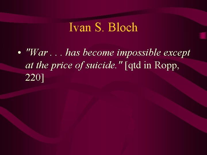 Ivan S. Bloch • "War. . . has become impossible except at the price