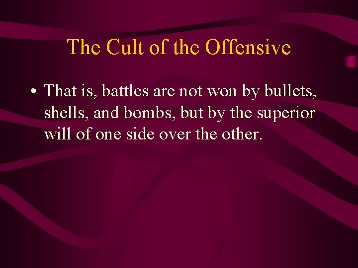 The Cult of the Offensive • That is, battles are not won by bullets,