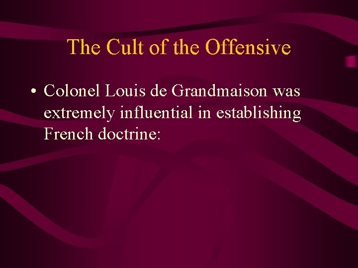 The Cult of the Offensive • Colonel Louis de Grandmaison was extremely influential in