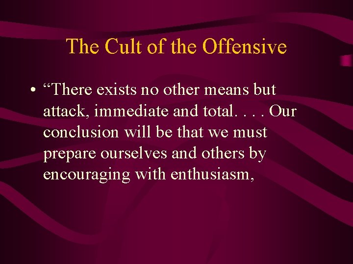 The Cult of the Offensive • “There exists no other means but attack, immediate