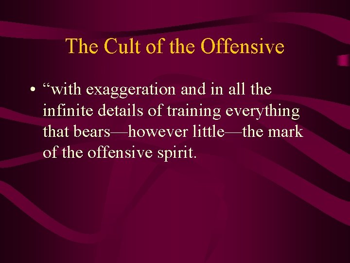 The Cult of the Offensive • “with exaggeration and in all the infinite details