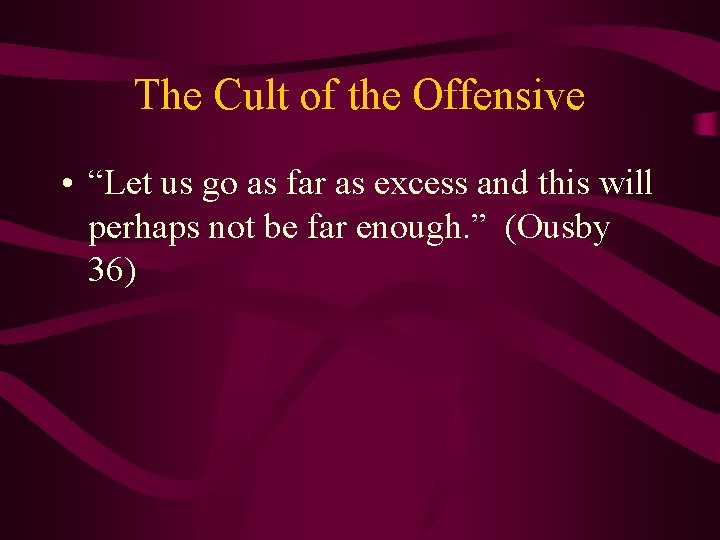 The Cult of the Offensive • “Let us go as far as excess and