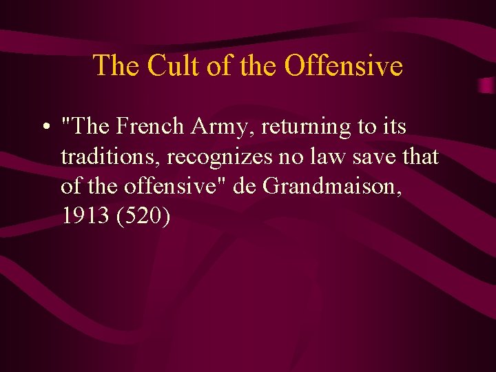 The Cult of the Offensive • "The French Army, returning to its traditions, recognizes