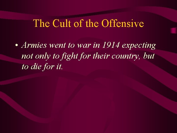 The Cult of the Offensive • Armies went to war in 1914 expecting not
