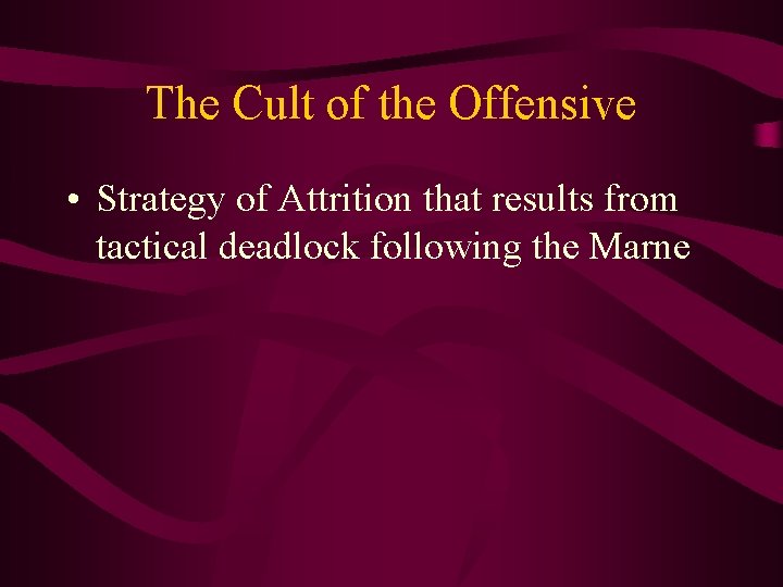 The Cult of the Offensive • Strategy of Attrition that results from tactical deadlock