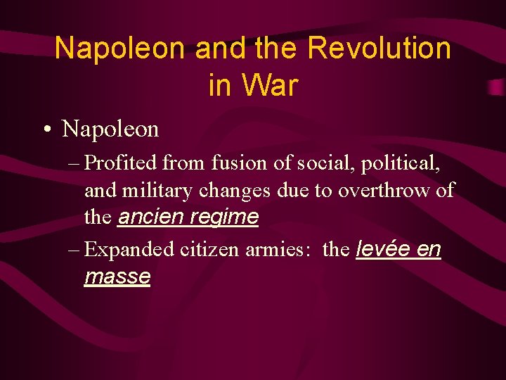 Napoleon and the Revolution in War • Napoleon – Profited from fusion of social,