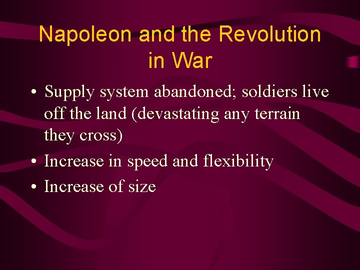 Napoleon and the Revolution in War • Supply system abandoned; soldiers live off the