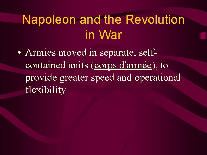 Napoleon and the Revolution in War • Armies moved in separate, selfcontained units (corps