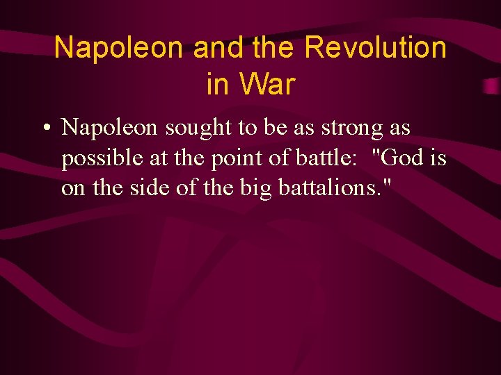 Napoleon and the Revolution in War • Napoleon sought to be as strong as