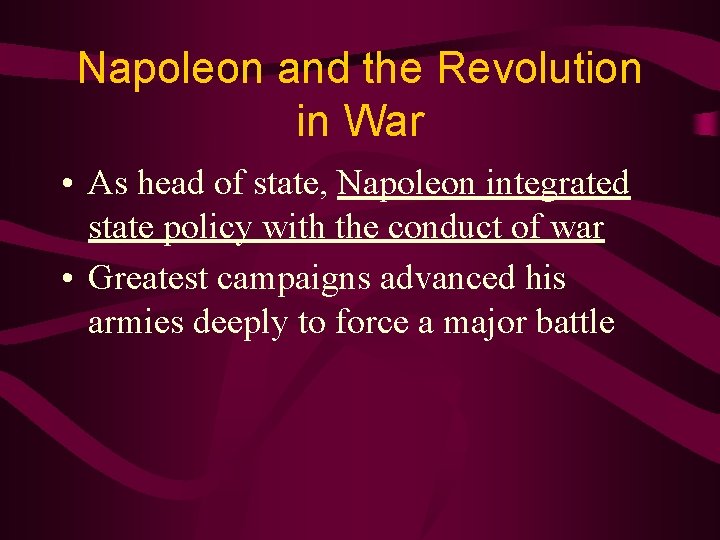 Napoleon and the Revolution in War • As head of state, Napoleon integrated state