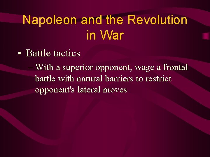 Napoleon and the Revolution in War • Battle tactics – With a superior opponent,