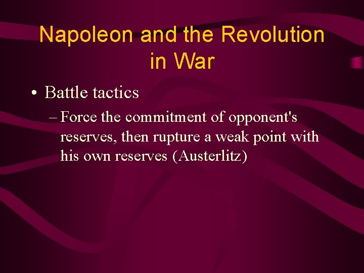 Napoleon and the Revolution in War • Battle tactics – Force the commitment of