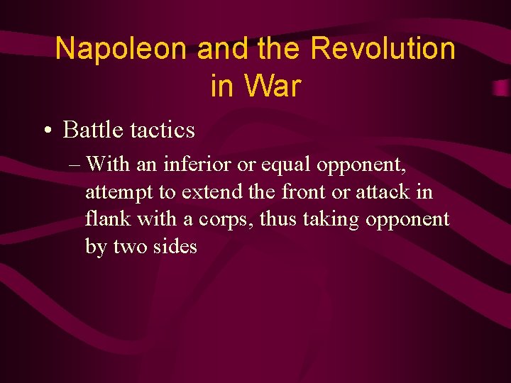 Napoleon and the Revolution in War • Battle tactics – With an inferior or