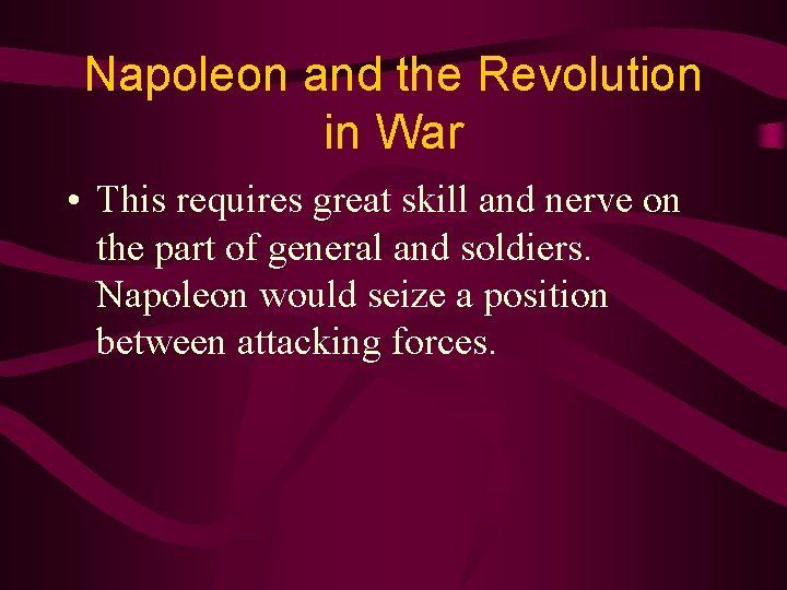 Napoleon and the Revolution in War • This requires great skill and nerve on