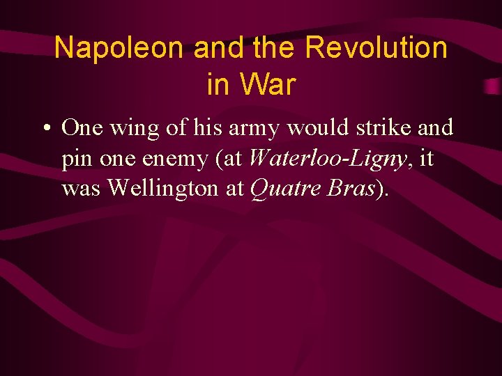 Napoleon and the Revolution in War • One wing of his army would strike