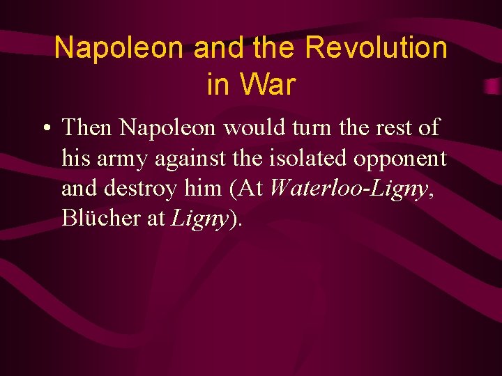 Napoleon and the Revolution in War • Then Napoleon would turn the rest of