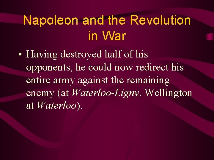 Napoleon and the Revolution in War • Having destroyed half of his opponents, he