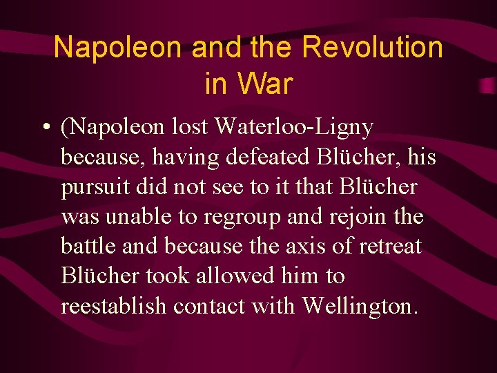 Napoleon and the Revolution in War • (Napoleon lost Waterloo-Ligny because, having defeated Blücher,