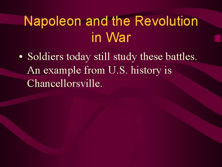 Napoleon and the Revolution in War • Soldiers today still study these battles. An