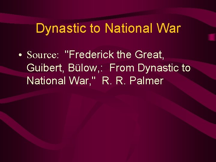 Dynastic to National War • Source: "Frederick the Great, Guibert, Bülow, : From Dynastic