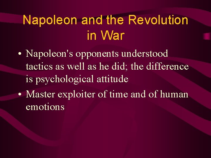 Napoleon and the Revolution in War • Napoleon's opponents understood tactics as well as