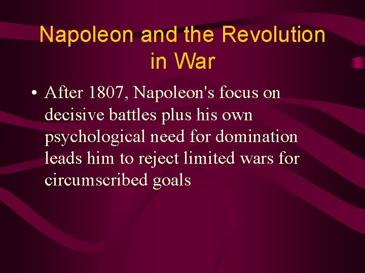 Napoleon and the Revolution in War • After 1807, Napoleon's focus on decisive battles