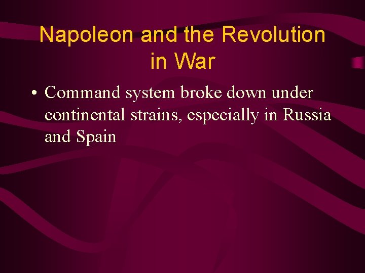 Napoleon and the Revolution in War • Command system broke down under continental strains,