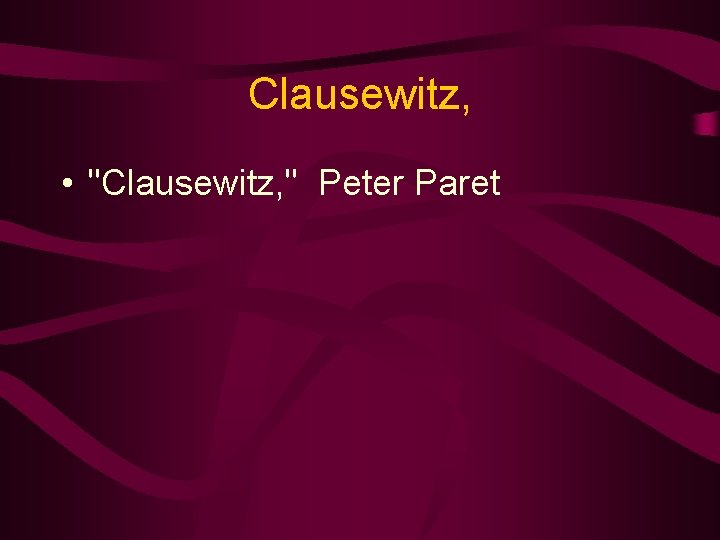 Clausewitz, • "Clausewitz, " Peter Paret 