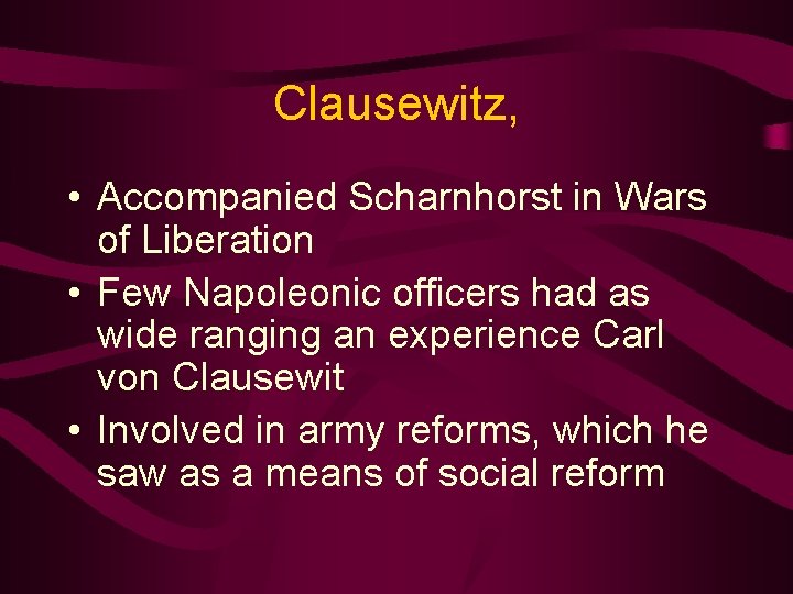 Clausewitz, • Accompanied Scharnhorst in Wars of Liberation • Few Napoleonic officers had as