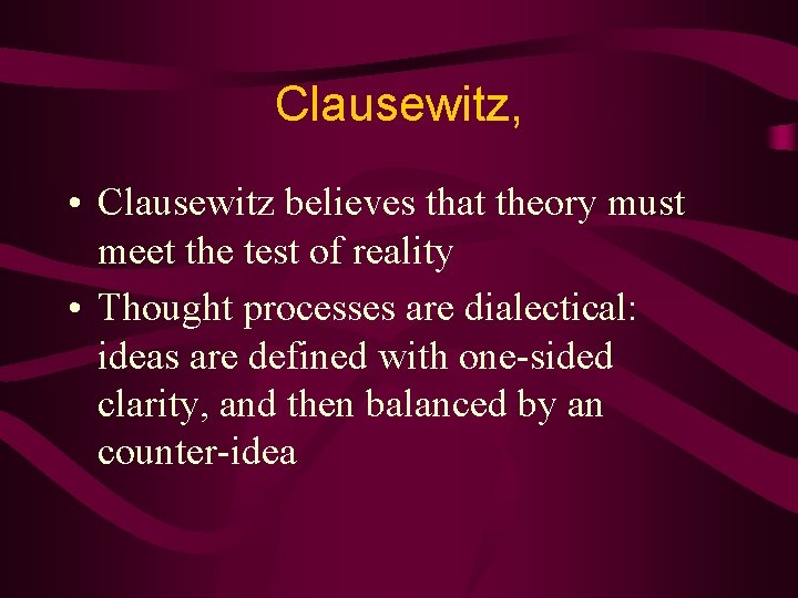 Clausewitz, • Clausewitz believes that theory must meet the test of reality • Thought