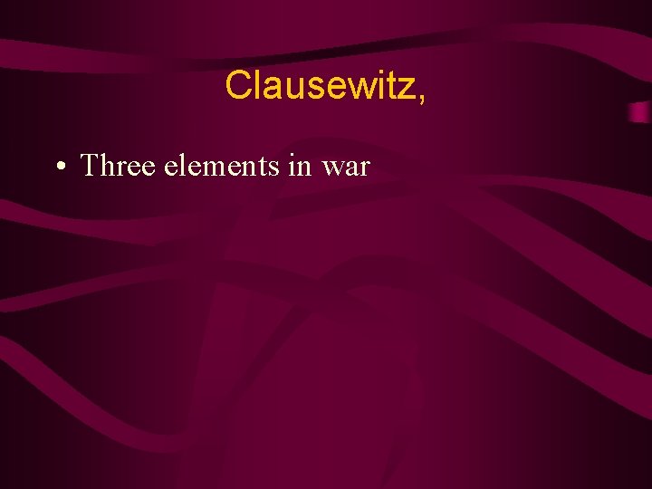 Clausewitz, • Three elements in war 