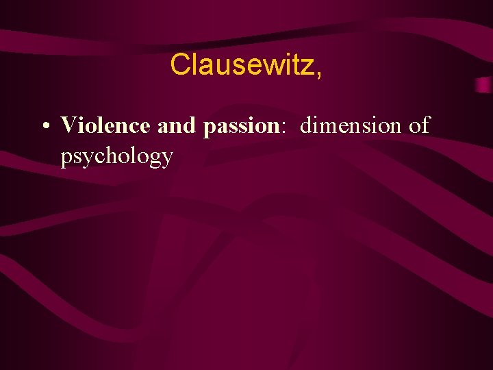 Clausewitz, • Violence and passion: dimension of psychology 