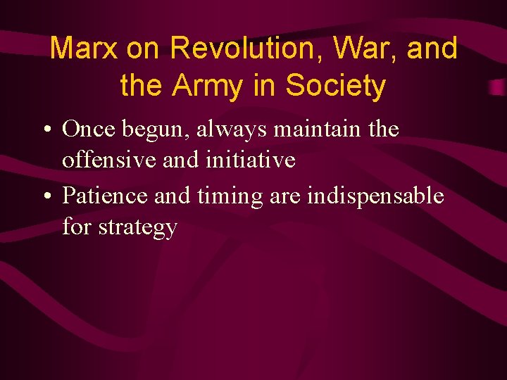Marx on Revolution, War, and the Army in Society • Once begun, always maintain