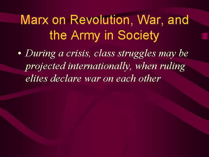 Marx on Revolution, War, and the Army in Society • During a crisis, class