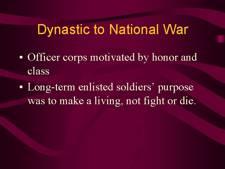 Dynastic to National War • Officer corps motivated by honor and class • Long-term