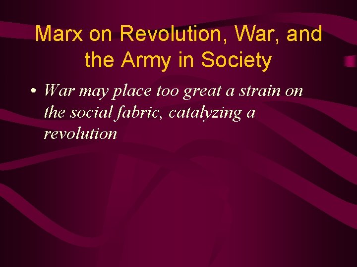Marx on Revolution, War, and the Army in Society • War may place too