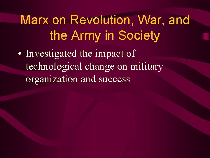 Marx on Revolution, War, and the Army in Society • Investigated the impact of