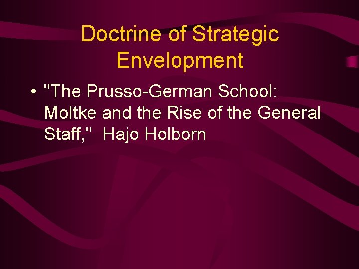 Doctrine of Strategic Envelopment • "The Prusso-German School: Moltke and the Rise of the