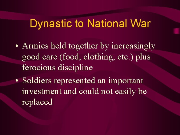 Dynastic to National War • Armies held together by increasingly good care (food, clothing,