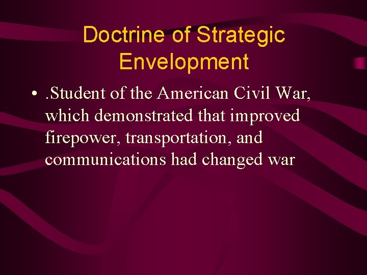 Doctrine of Strategic Envelopment • . Student of the American Civil War, which demonstrated