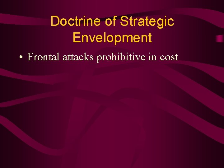 Doctrine of Strategic Envelopment • Frontal attacks prohibitive in cost 