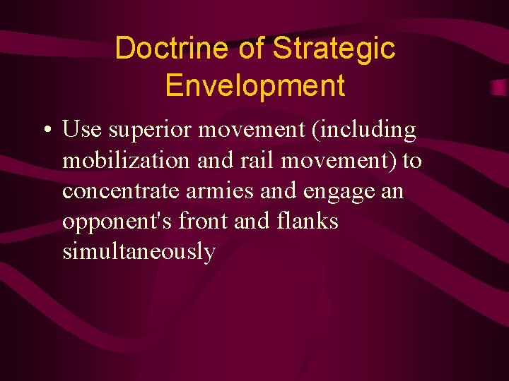 Doctrine of Strategic Envelopment • Use superior movement (including mobilization and rail movement) to