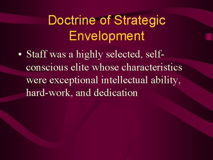 Doctrine of Strategic Envelopment • Staff was a highly selected, selfconscious elite whose characteristics